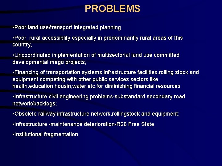 PROBLEMS • Poor land use/transport integrated planning • Poor rural accessiblity especially in predominantly