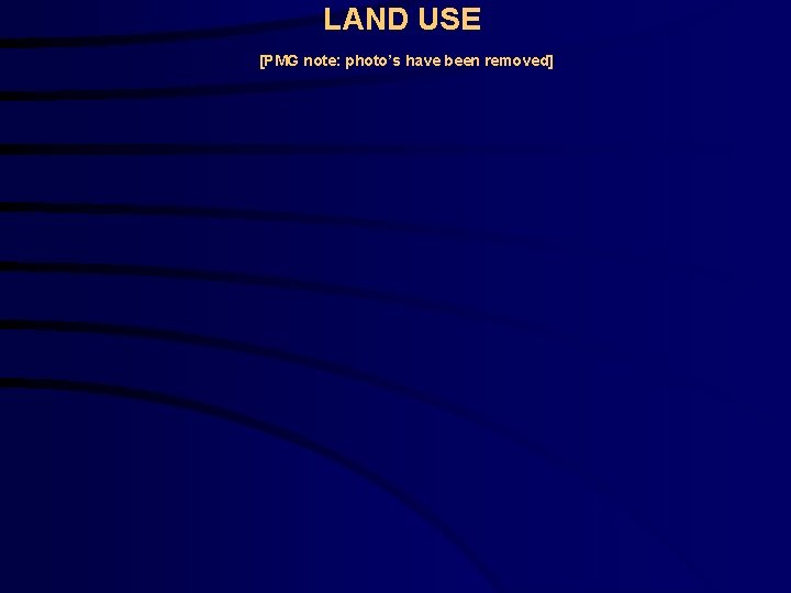 LAND USE [PMG note: photo’s have been removed] 