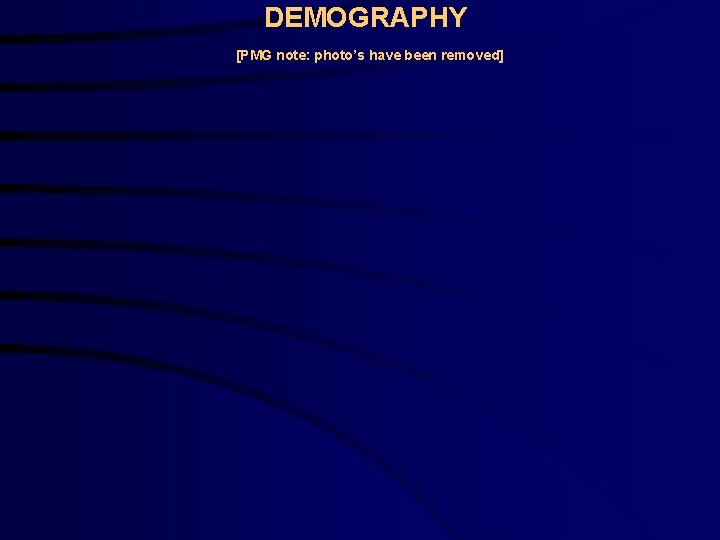 DEMOGRAPHY [PMG note: photo’s have been removed] 