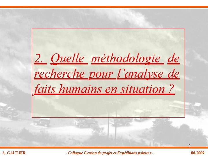 2. Quelle méthodologie de recherche pour l’analyse de faits humains en situation ? 6