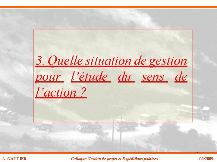 3. Quelle situation de gestion pour l’étude du sens de l’action ? 8 A.