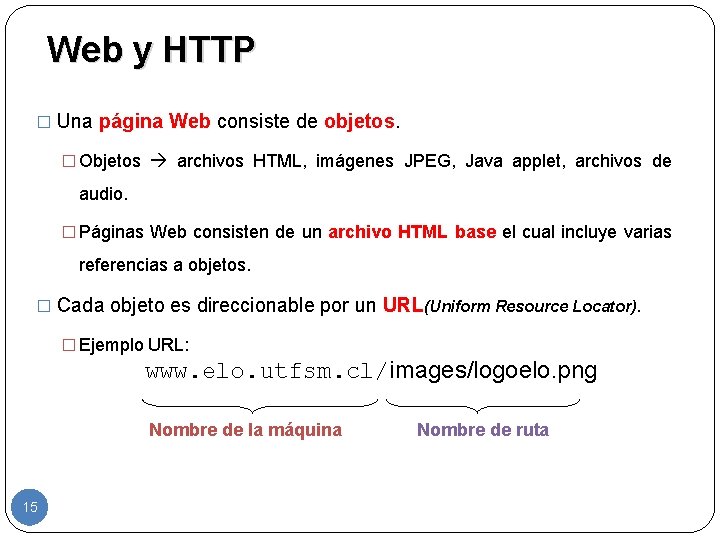 Web y HTTP � Una página Web consiste de objetos. � Objetos archivos HTML,
