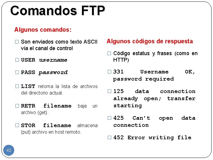Comandos FTP Algunos comandos: � Son enviados como texto ASCII vía el canal de