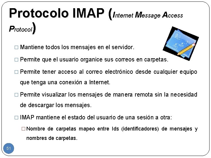 Protocolo IMAP (Internet Message Access Protocol) � Mantiene todos los mensajes en el servidor.