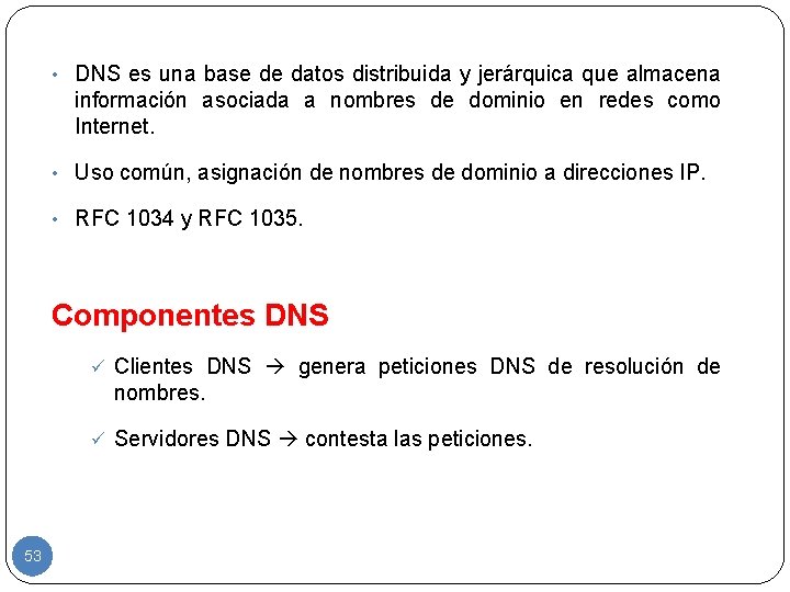  • DNS es una base de datos distribuida y jerárquica que almacena información