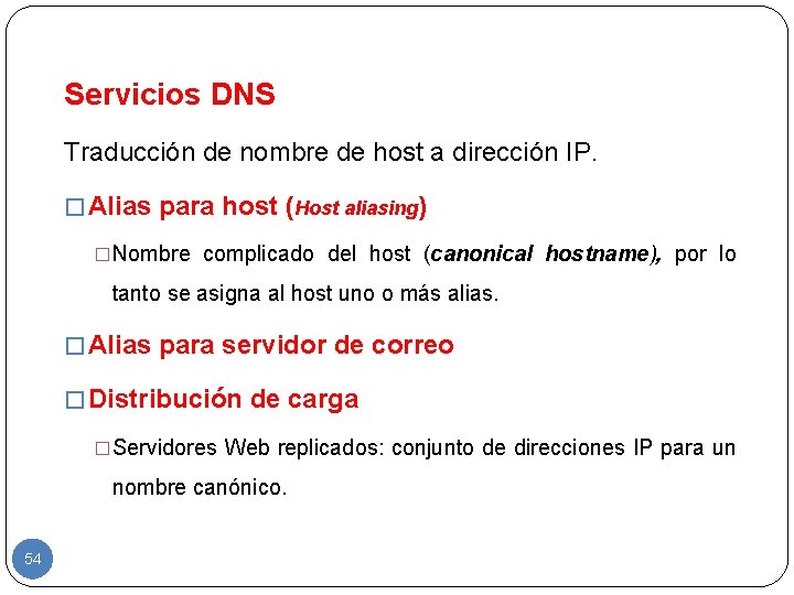 Servicios DNS Traducción de nombre de host a dirección IP. � Alias para host
