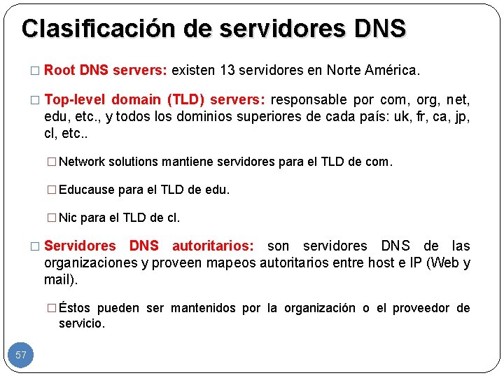 Clasificación de servidores DNS � Root DNS servers: existen 13 servidores en Norte América.