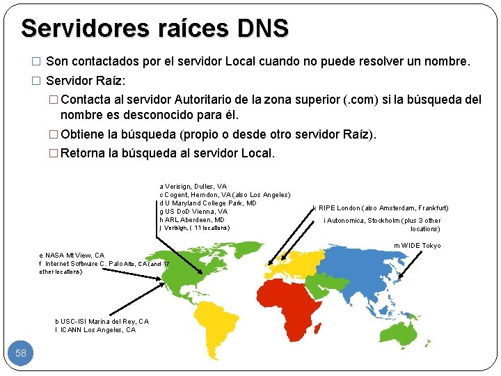 Servidores raíces DNS � Son contactados por el servidor Local cuando no puede resolver
