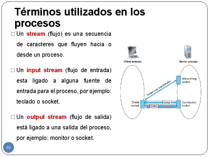 Términos utilizados en los procesos � Un stream (flujo) es una secuencia de caracteres