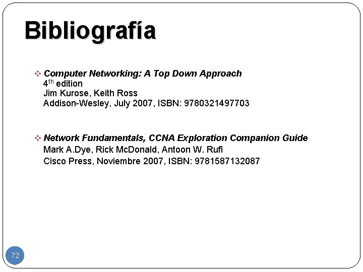 Bibliografía v Computer Networking: A Top Down Approach 4 th edition Jim Kurose, Keith