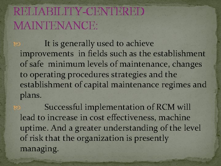 RELIABILITY-CENTERED MAINTENANCE: It is generally used to achieve improvements in fields such as the