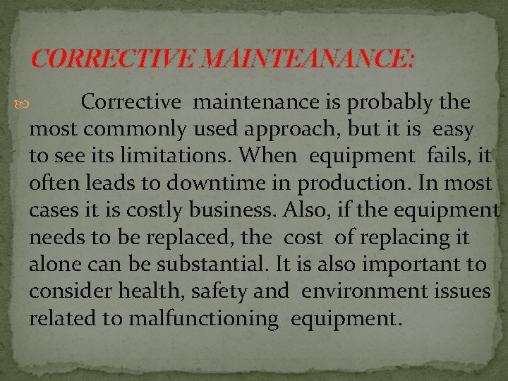 CORRECTIVE MAINTEANANCE: Corrective maintenance is probably the most commonly used approach, but it is