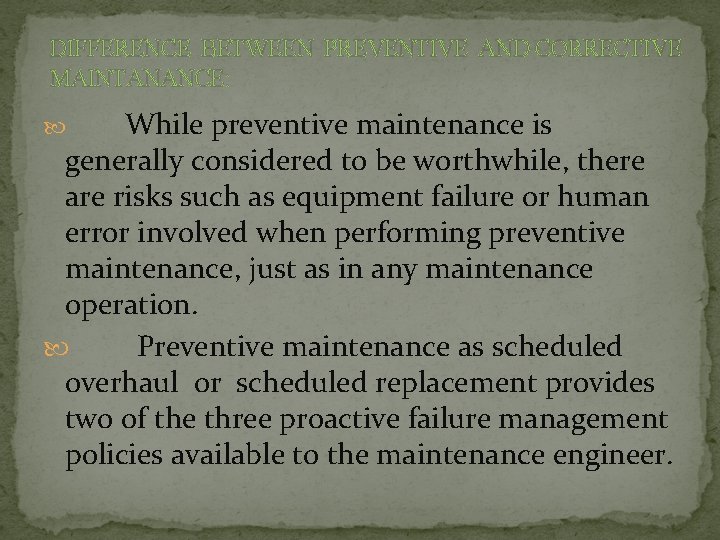 DIFFERENCE BETWEEN PREVENTIVE AND CORRECTIVE MAINTANANCE: While preventive maintenance is generally considered to be