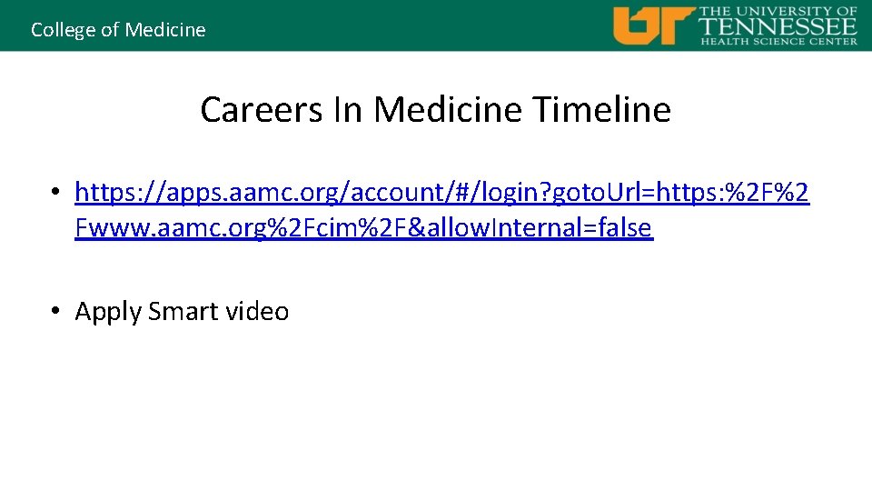 College of Medicine Careers In Medicine Timeline • https: //apps. aamc. org/account/#/login? goto. Url=https: