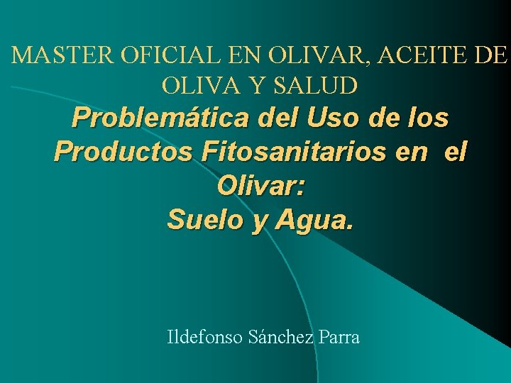 MASTER OFICIAL EN OLIVAR, ACEITE DE OLIVA Y SALUD Problemática del Uso de los