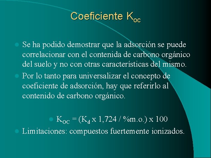 Coeficiente Koc Se ha podido demostrar que la adsorción se puede correlacionar con el