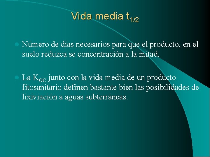 Vida media t 1/2 l Número de días necesarios para que el producto, en