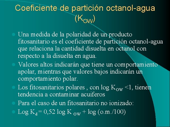 Coeficiente de partición octanol-agua (KOW) l l l Una medida de la polaridad de