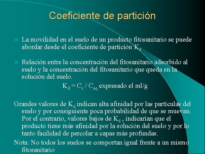 Coeficiente de partición l La movilidad en el suelo de un producto fitosanitario se