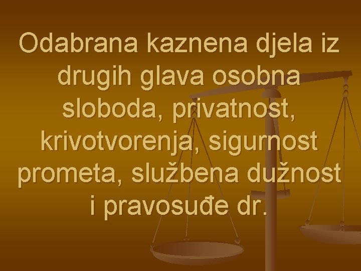 Odabrana kaznena djela iz drugih glava osobna sloboda, privatnost, krivotvorenja, sigurnost prometa, službena dužnost