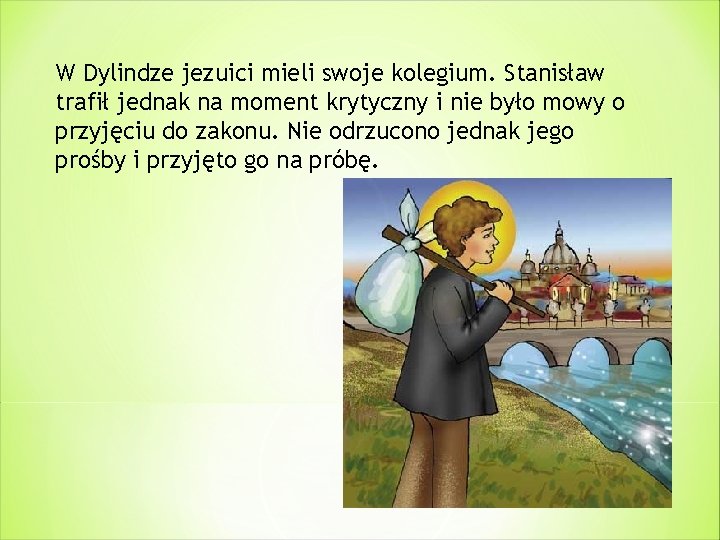 W Dylindze jezuici mieli swoje kolegium. Stanisław trafił jednak na moment krytyczny i nie