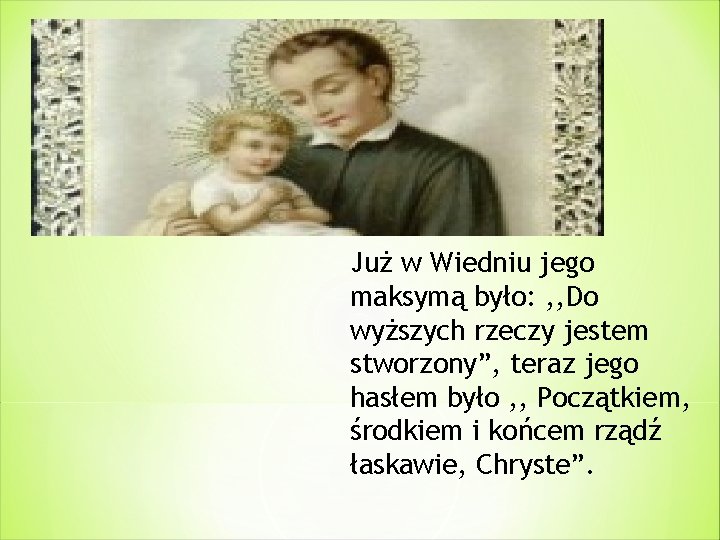 Już w Wiedniu jego maksymą było: , , Do wyższych rzeczy jestem stworzony”, teraz