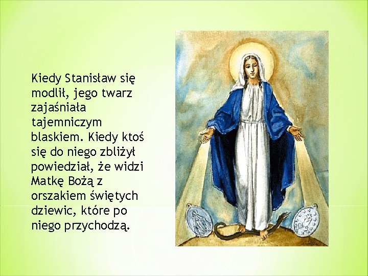 Kiedy Stanisław się modlił, jego twarz zajaśniała tajemniczym blaskiem. Kiedy ktoś się do niego
