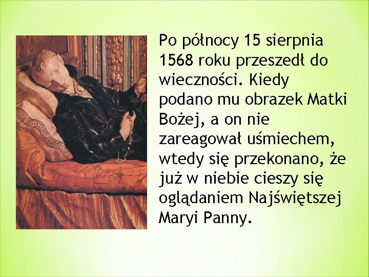 Po północy 15 sierpnia 1568 roku przeszedł do wieczności. Kiedy podano mu obrazek Matki