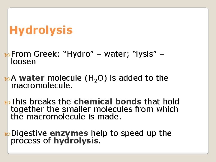 Hydrolysis From Greek: “Hydro” – water; “lysis” – loosen A water molecule (H 2