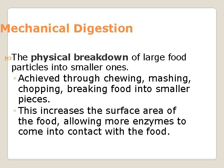 Mechanical Digestion The physical breakdown of large food particles into smaller ones. ◦ Achieved