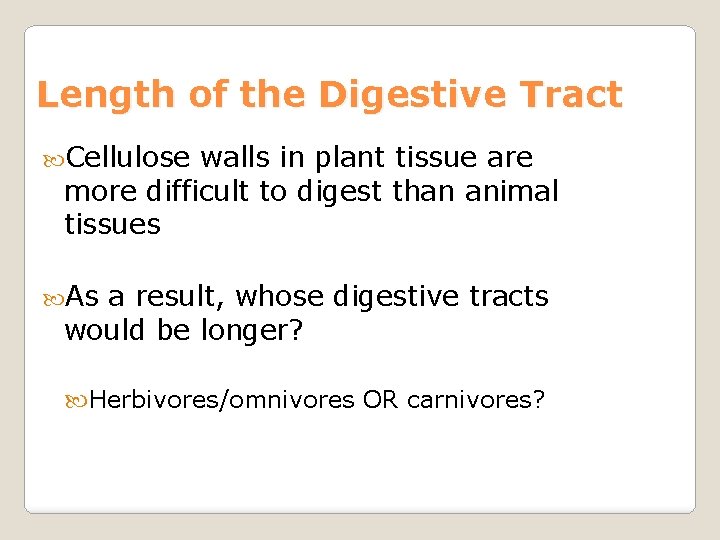Length of the Digestive Tract Cellulose walls in plant tissue are more difficult to