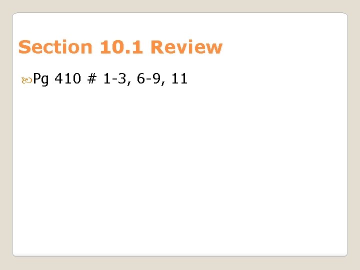 Section 10. 1 Review Pg 410 # 1 -3, 6 -9, 11 