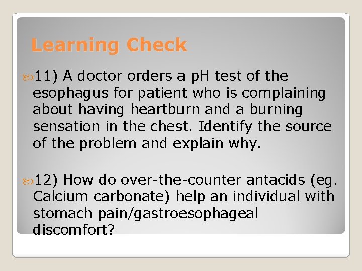 Learning Check 11) A doctor orders a p. H test of the esophagus for