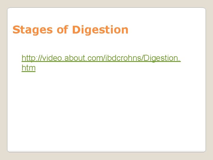 Stages of Digestion http: //video. about. com/ibdcrohns/Digestion. htm 