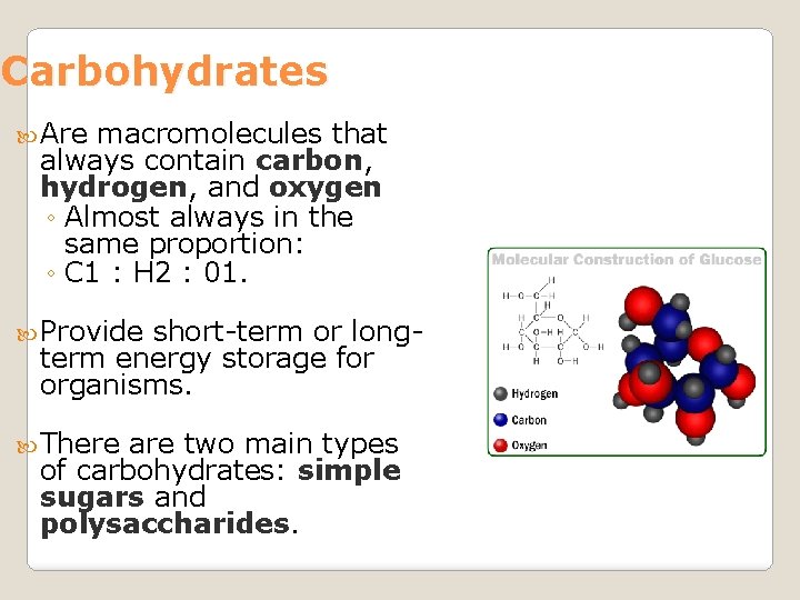 Carbohydrates Are macromolecules that always contain carbon, hydrogen, and oxygen ◦ Almost always in