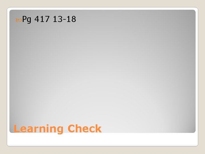  Pg 417 13 -18 Learning Check 