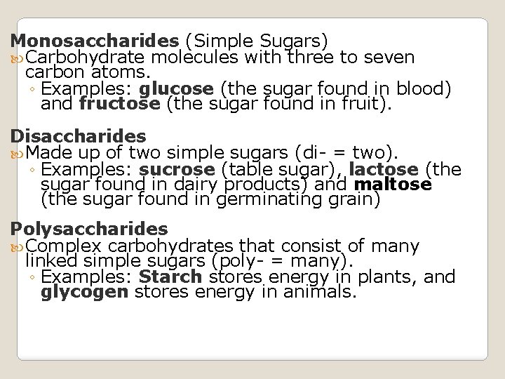 Monosaccharides (Simple Sugars) Carbohydrate molecules with three to seven carbon atoms. ◦ Examples: glucose