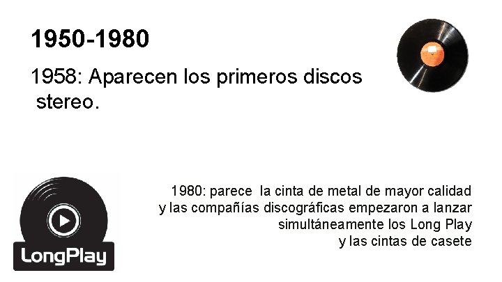 1950 -1980 1958: Aparecen los primeros discos stereo. 1980: parece la cinta de metal