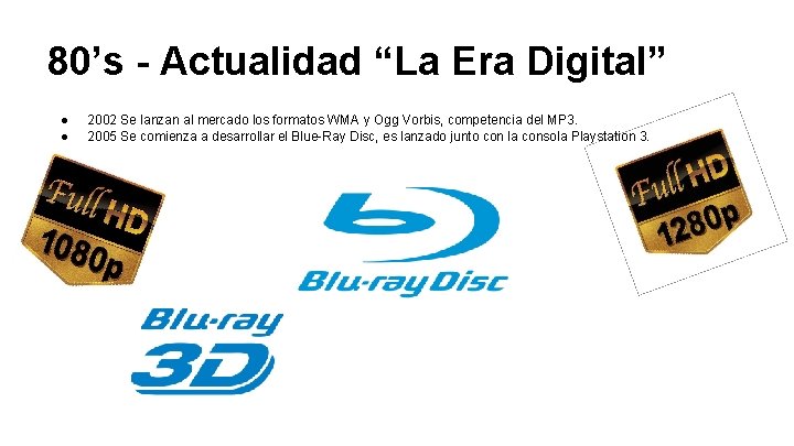 80’s - Actualidad “La Era Digital” ● ● 2002 Se lanzan al mercado los