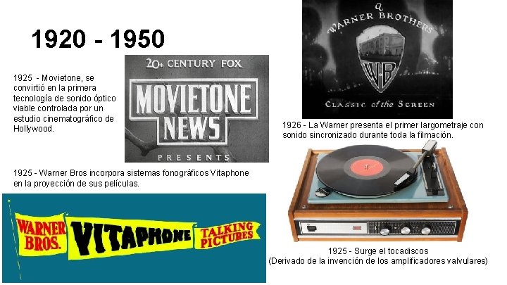 1920 - 1950 1925 - Movietone, se convirtió en la primera tecnología de sonido