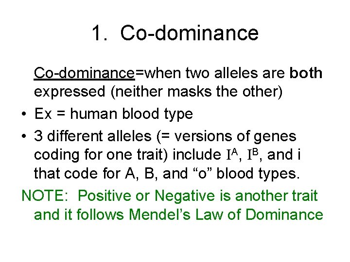 1. Co-dominance=when two alleles are both expressed (neither masks the other) • Ex =