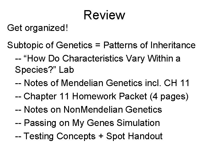 Review Get organized! Subtopic of Genetics = Patterns of Inheritance -- “How Do Characteristics