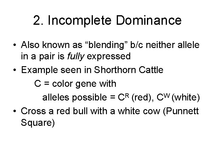 2. Incomplete Dominance • Also known as “blending” b/c neither allele in a pair