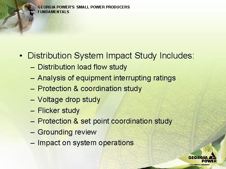 GEORGIA POWER’S SMALL POWER PRODUCERS FUNDAMENTALS • Distribution System Impact Study Includes: – –