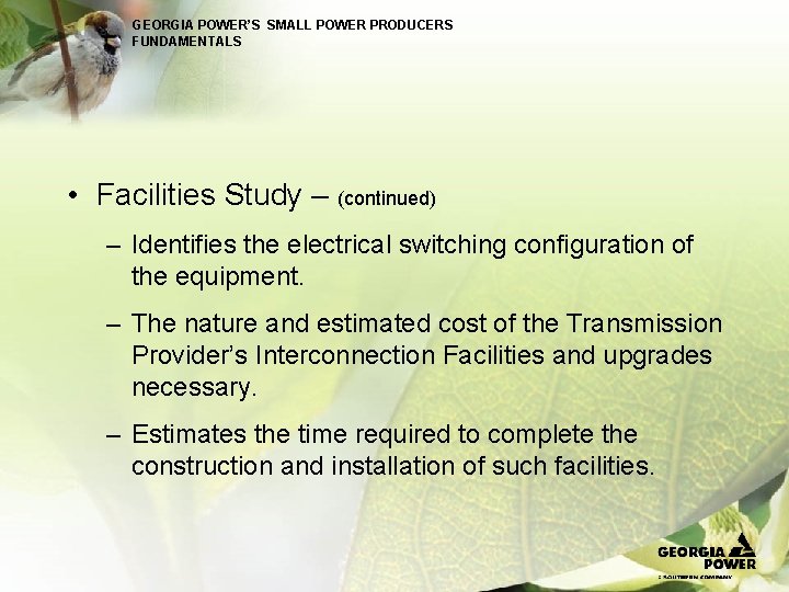 GEORGIA POWER’S SMALL POWER PRODUCERS FUNDAMENTALS • Facilities Study – (continued) – Identifies the