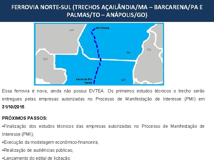 FERROVIA NORTE-SUL (TRECHOS AÇAIL NDIA/MA – BARCARENA/PA E PALMAS/TO – ANÁPOLIS/GO) Essa ferrovia é