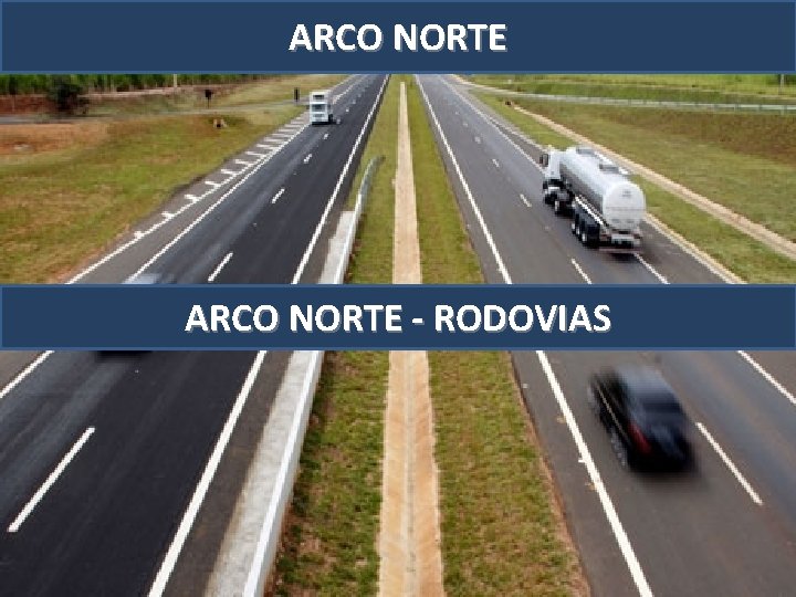 ARCO NORTE -- RODOVIAS MINISTÉRIO DOS TRANSPORTES SECRETARIA DE GESTÃO DOS PROGRAMAS DE TRANSPORTES