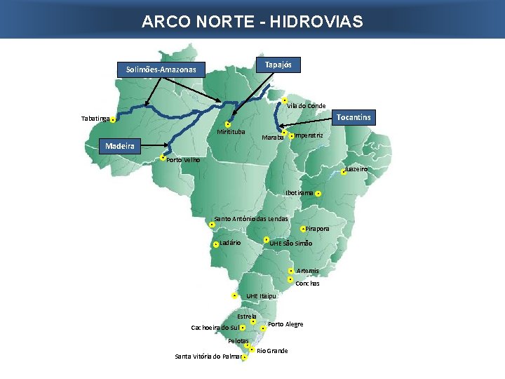 ARCO NORTE - HIDROVIAS Tapajós Solimões-Amazonas Vila do Conde Tocantins Tabatinga Miritituba Imperatriz Marabá