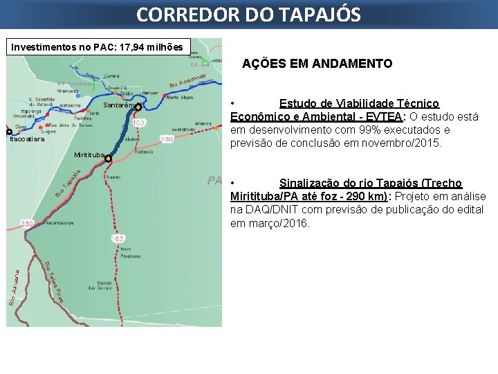 CORREDOR DO TAPAJÓS Investimentos no PAC: 17, 94 milhões AÇÕES EM ANDAMENTO Rio Santarém CORREDOR DO TAPAJÓS Investimentos no PAC: 17, 94 milhões AÇÕES EM ANDAMENTO Rio Santarém