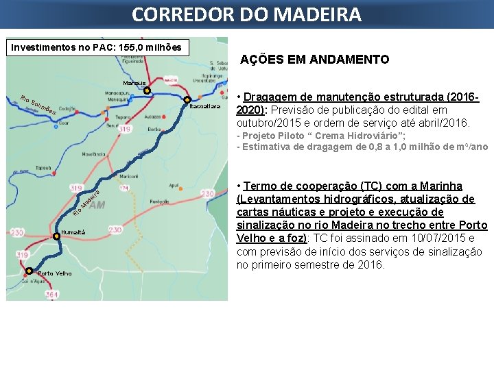 CORREDOR DO MADEIRA Investimentos no PAC: 155, 0 milhões AÇÕES EM ANDAMENTO Manaus Rio